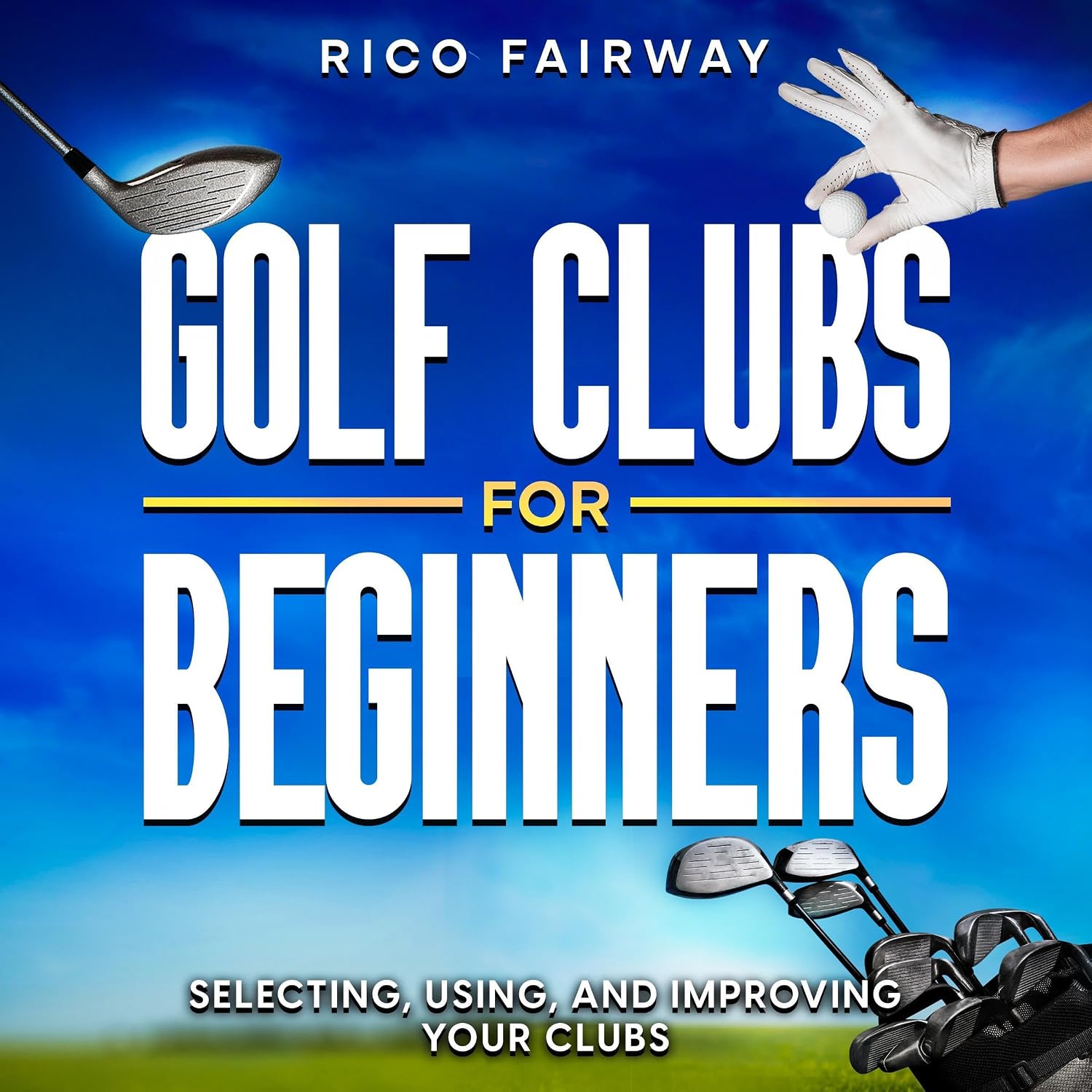 Golf Clubs for Beginners: Selecting, Using, and Improving (B0CQPMGB7H)