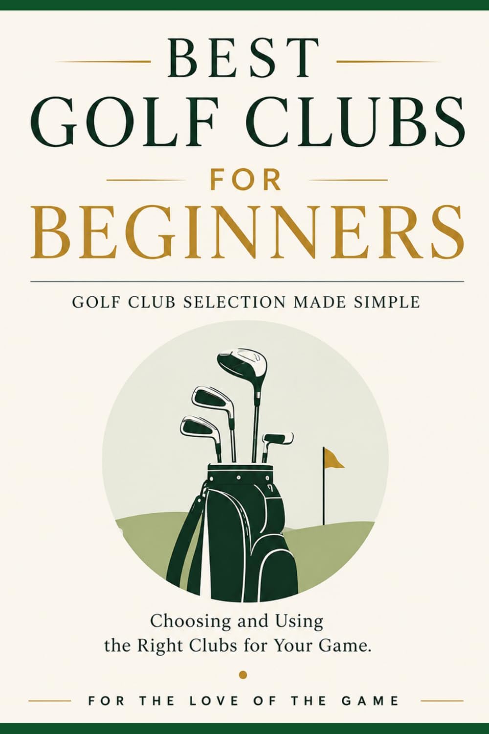 Best Golf Clubs for Beginners: Golf Club Selection Made Simple (B0H68H6D85)